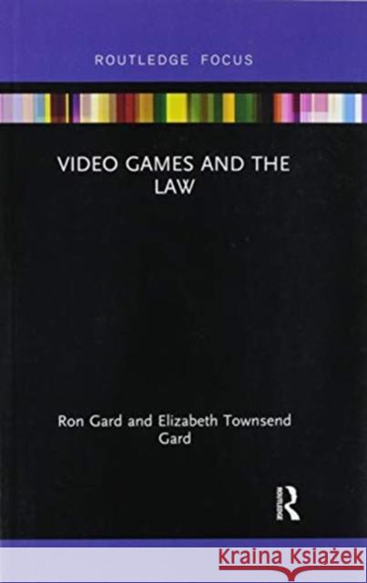 Video Games and the Law Elizabeth Townsend Gard W. Ronald Gard 9780367607449 Routledge