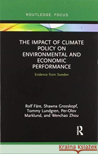 The Impact of Climate Policy on Environmental and Economic Performance: Evidence from Sweden F Shawna Grosskopf Tommy Lundgren 9780367607494