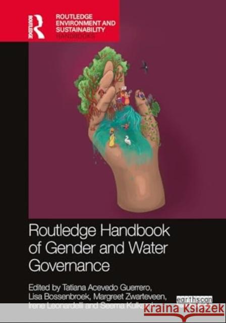 Routledge Handbook of Gender and Water Governance Tatiana-Acevedo Guerrero Lisa Bossenbroek Margreet Zwarteveen 9780367607586 Routledge