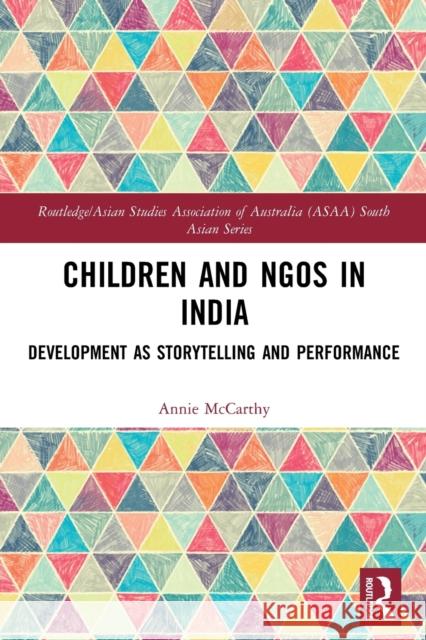 Children and NGOs in India: Development as Storytelling and Performance Annie McCarthy 9780367607647 Routledge