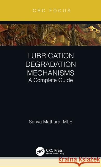 Lubrication Degradation Mechanisms: A Complete Guide Mathura, Sanya 9780367607760 CRC Press