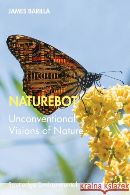 Naturebot: Unconventional Visions of Nature James Barilla 9780367607791 Routledge