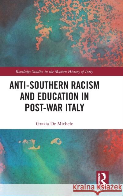 Anti-Southern Racism and Education in Post-War Italy Grazia De Michele 9780367607920 Taylor & Francis Ltd