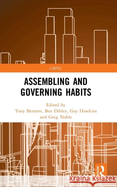 Assembling and Governing Habits Tony Bennett Ben Dibley Gay Hawkins 9780367607937