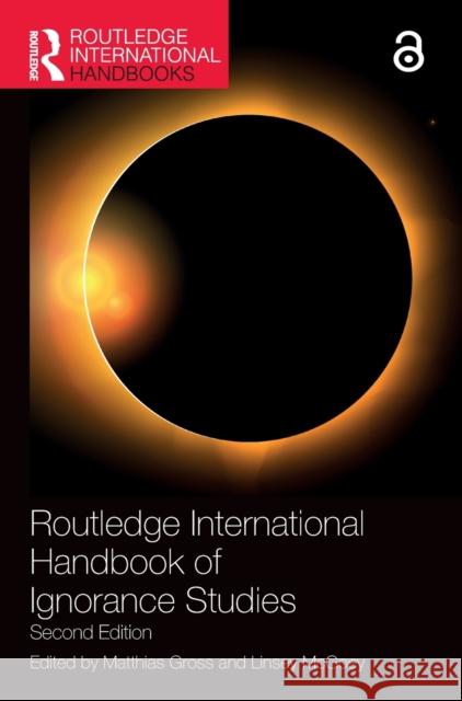 Routledge International Handbook of Ignorance Studies Matthias Gross Linsey McGoey 9780367608064