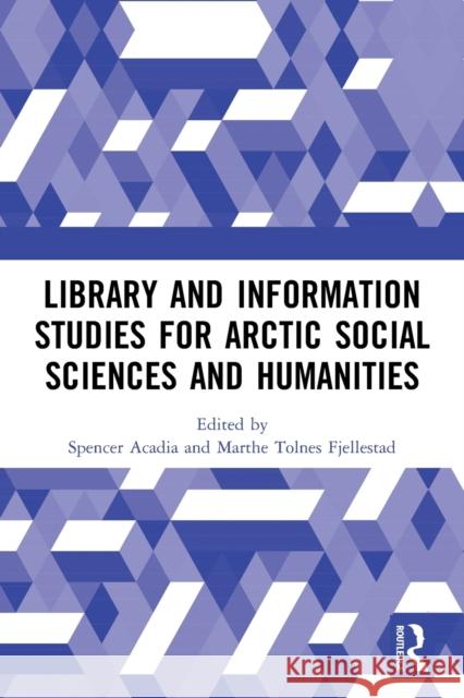 Library and Information Studies for Arctic Social Sciences and Humanities Acadia Spencer Marthe Tolnes Fjellestad 9780367608255