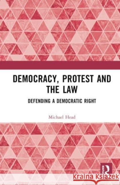 Democracy, Protest and the Law Michael (Western Sydney University, Australia) Head 9780367608323