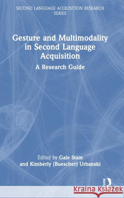 Gesture and Multimodality in Second Language Acquisition: A Research Guide Gale Stam Urbanski 9780367608378 Routledge