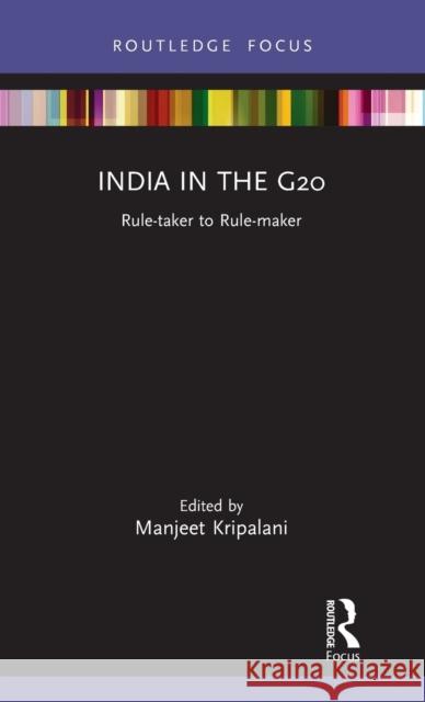 India in the G20: Rule-taker to Rule-maker Kripalani, Manjeet 9780367608422 Routledge Chapman & Hall