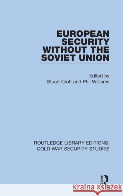 European Security Without the Soviet Union Stuart Croft Phil Williams 9780367608521 Routledge