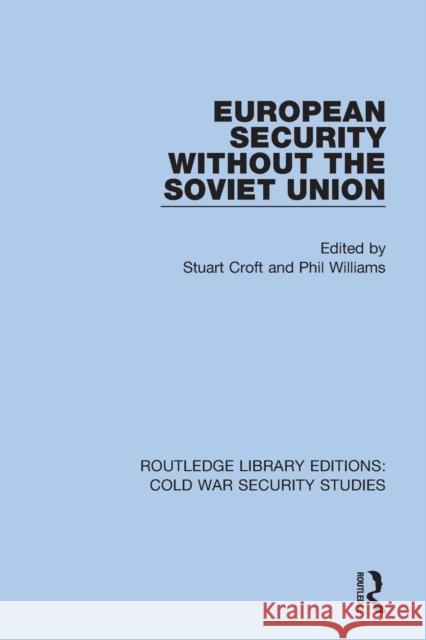 European Security Without the Soviet Union Stuart Croft Phil Williams 9780367608545 Routledge