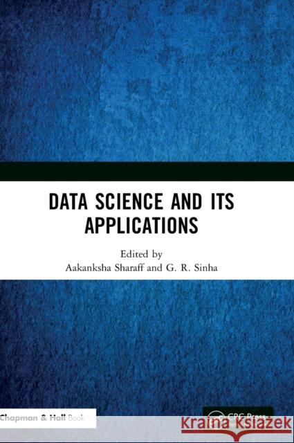 Data Science and Its Applications Aakanksha Sharaff G. R. Sinha 9780367608866 CRC Press
