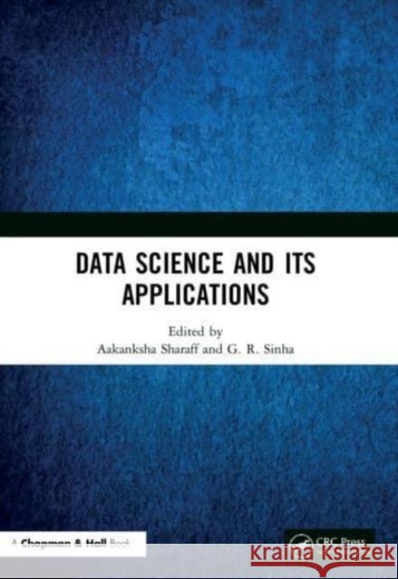 Data Science and Its Applications Aakanksha Sharaff G. R. Sinha 9780367608873 CRC Press