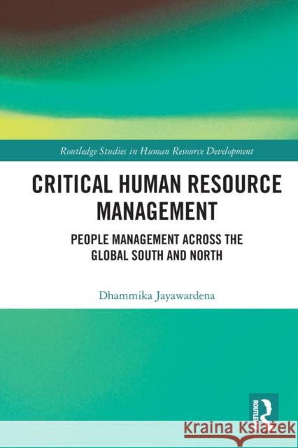 Critical Human Resource Management: People Management Across the Global South and North Dhammika Jayawardena 9780367608996 Routledge