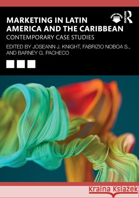 Marketing in Latin America and the Caribbean: Contemporary Case Studies Knight, Joseann 9780367609061 Taylor & Francis Ltd