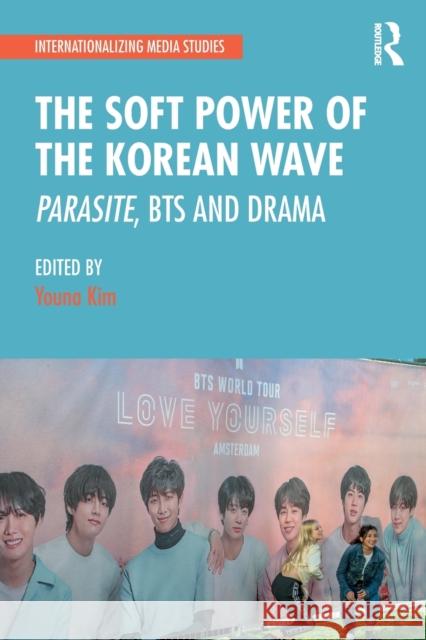 The Soft Power of the Korean Wave: Parasite, Bts and Drama Youna Kim 9780367609115