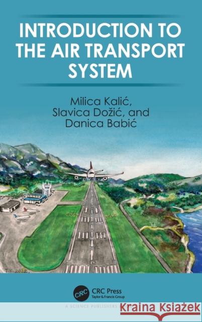 Introduction to the Air Transport System Kalic, Milica 9780367609214 Taylor & Francis Ltd