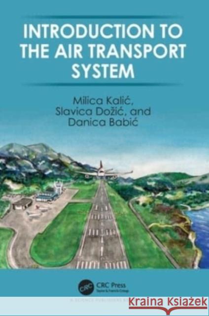 Introduction to the Air Transport System Milica Kalic Slavica Dozic Danica Babic 9780367609238 CRC Press