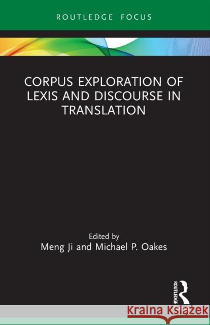 Corpus Exploration of Lexis and Discourse in Translation Meng Ji Michael P. Oakes 9780367609627 Routledge