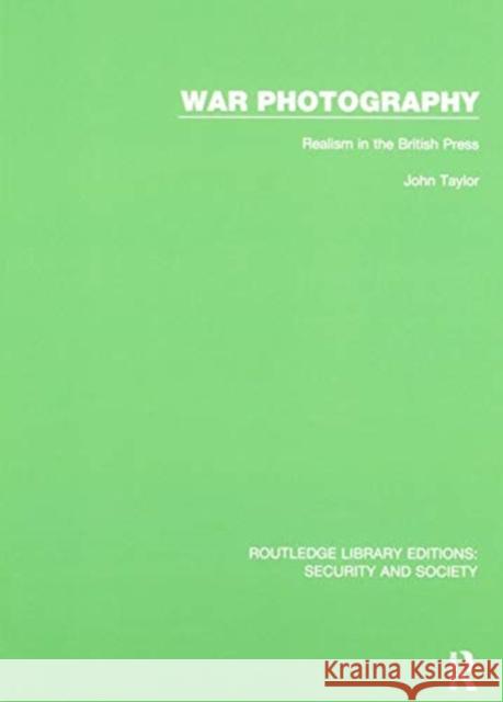 War Photography: Realism in the British Press John Taylor 9780367609856 Routledge