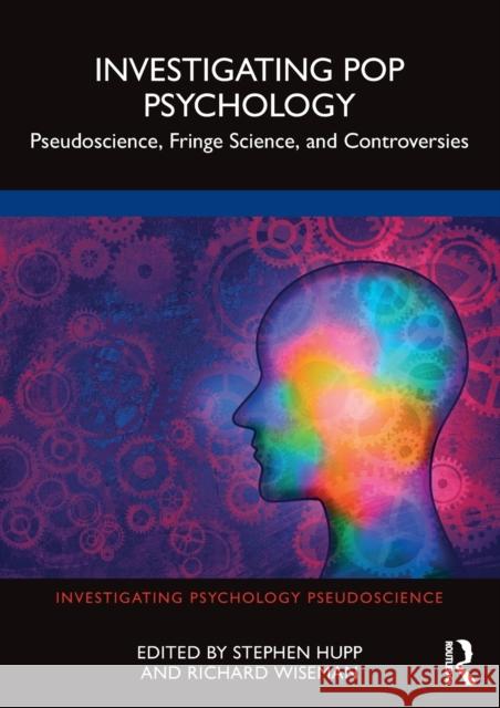 Investigating Pop Psychology: Pseudoscience, Fringe Science, and Controversies Hupp, Stephen 9780367609948