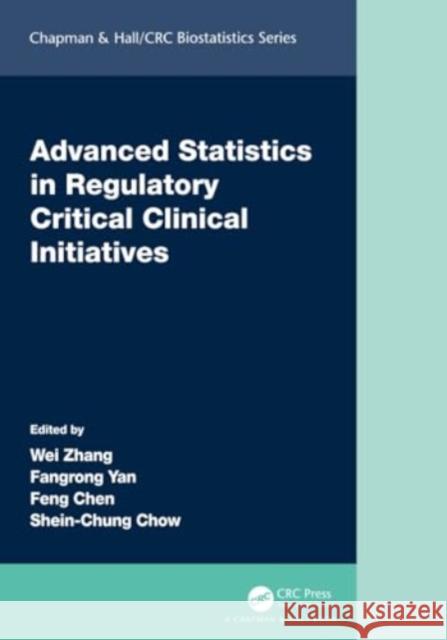Advanced Statistics in Regulatory Critical Clinical Initiatives Wei Zhang Fangrong Yan Feng Chen 9780367609955 CRC Press