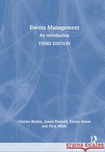 Events Management: An Introduction Charles Bladen James Kennell Emma Abson 9780367610142 Routledge