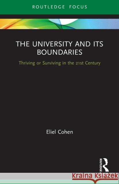 The University and its Boundaries: Thriving or Surviving in the 21st Century Eliel Cohen 9780367610319 Routledge