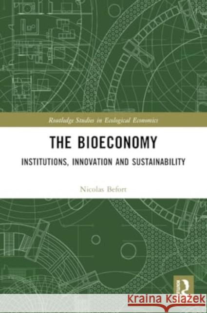 The Bioeconomy: Institutions, Innovations and Sustainability for a Post-Fossil Economy Nicolas Befort 9780367610418 Taylor & Francis Ltd