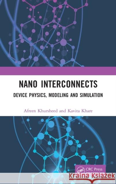 Nano Interconnects: Device Physics, Modeling and Simulation Afreen Khursheed Kavita Khare 9780367610487 CRC Press