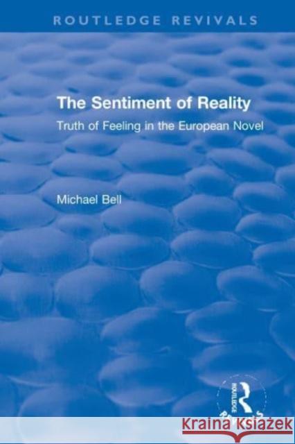 The Sentiment of Reality: Truth of Feeling in the European Novel Michael Bell 9780367610661