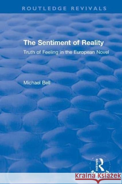 The Sentiment of Reality: Truth of Feeling in the European Novel Michael Bell 9780367610678