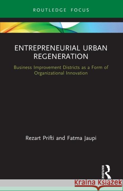 Entrepreneurial Urban Regeneration: Business Improvement Districts as a Form of Organizational Innovation  9780367610715 Routledge