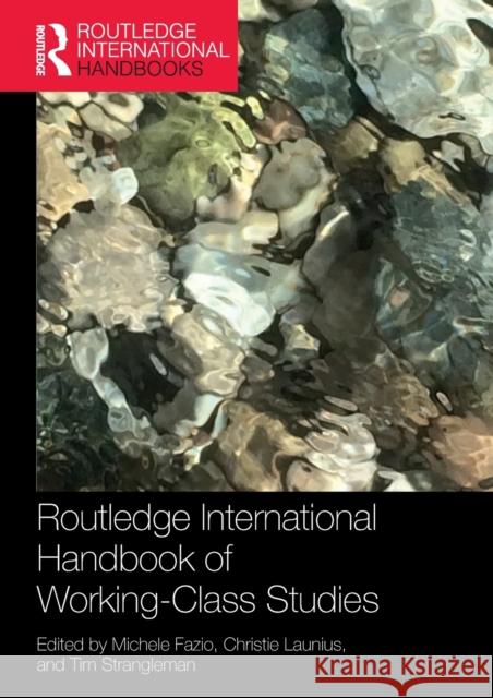 Routledge International Handbook of Working-Class Studies Michele Fazio Christie Launius Tim Strangleman 9780367610821