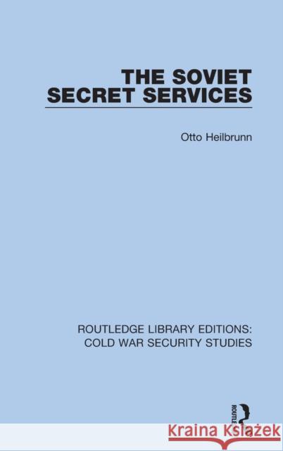 The Soviet Secret Services Otto Heilbrunn 9780367610838 Routledge