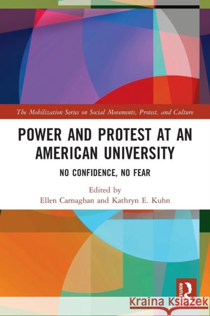 Power and Protest at an American University: No Confidence, No Fear Ellen Carnaghan Kathryn E. Kuhn 9780367610999 Routledge