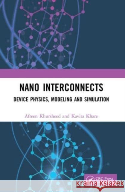 Nano Interconnects: Device Physics, Modeling and Simulation Afreen Khursheed Kavita Khare 9780367611156 CRC Press