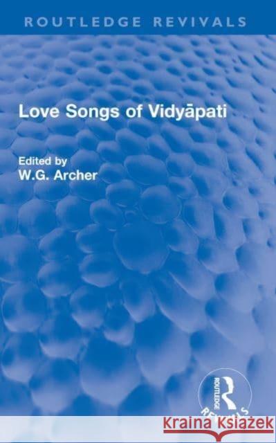 Love Songs of Vidyāpati Archer, W. G. 9780367611170 Routledge