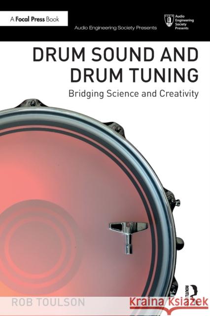 Drum Sound and Drum Tuning: Bridging Science and Creativity Rob Toulson 9780367611187