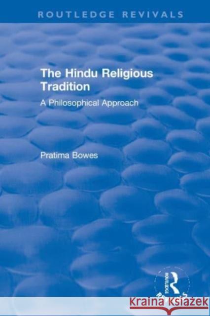 The Hindu Religious Tradition: A Philosophical Approach Pratima Bowes 9780367611354 Routledge