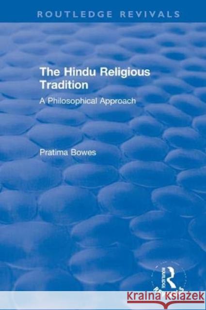 The Hindu Religious Tradition: A Philosophical Approach Pratima Bowes 9780367611378