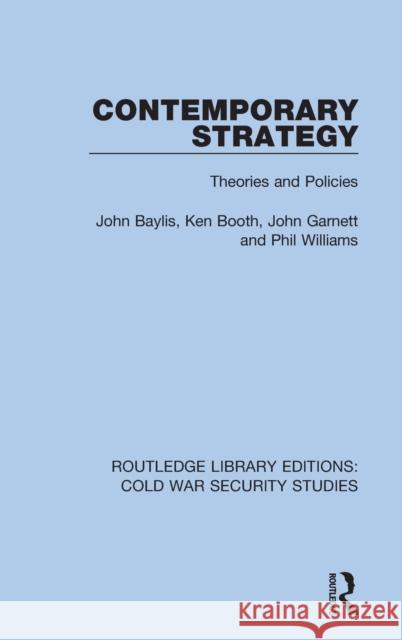 Contemporary Strategy: Theories and Policies John Baylis Ken Booth John Garnett 9780367611422