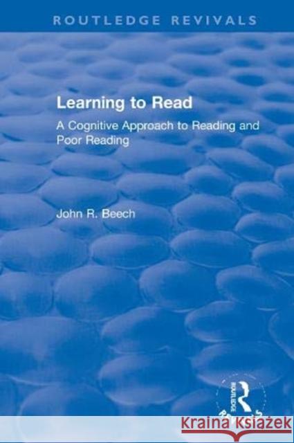 Learning to Read: A Cognitive Approach to Reading and Poor Reading John R. Beech 9780367611453 Routledge