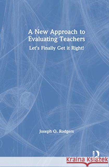 A Guide to Impactful Teacher Evaluations: Let's Finally Get It Right! Rodgers, Joseph O. 9780367611484 Routledge