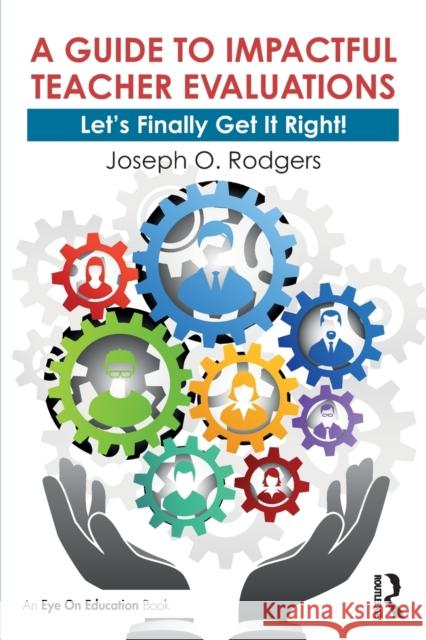 A Guide to Impactful Teacher Evaluations: Let's Finally Get It Right! Rodgers, Joseph O. 9780367611491