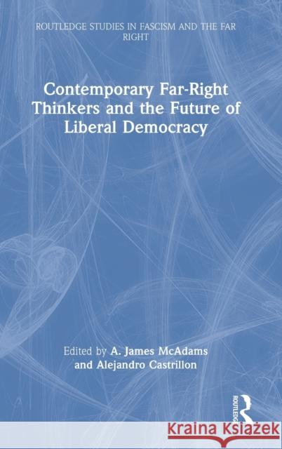 Contemporary Far-Right Thinkers and the Future of Liberal Democracy A. James McAdams Alejandro Castrillon 9780367611613