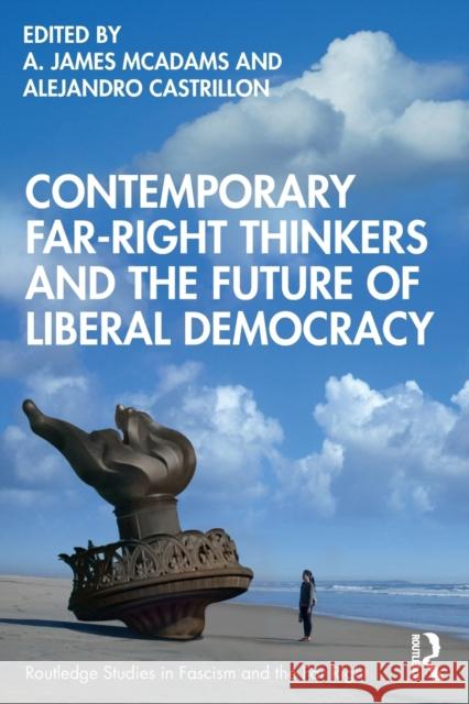 Contemporary Far-Right Thinkers and the Future of Liberal Democracy A. James McAdams Alejandro Castrillon 9780367611620 Routledge