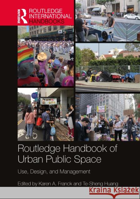 Routledge Handbook of Urban Public Space: Use, Design, and Management Karen A. Franck Te-Sheng Huang 9780367611644