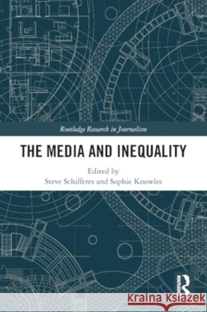 The Media and Inequality Steve Schifferes Sophie Knowles 9780367611750