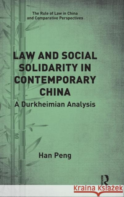 Law and Social Solidarity in Contemporary China: A Durkheimian Analysis Peng, Han 9780367611781 Routledge